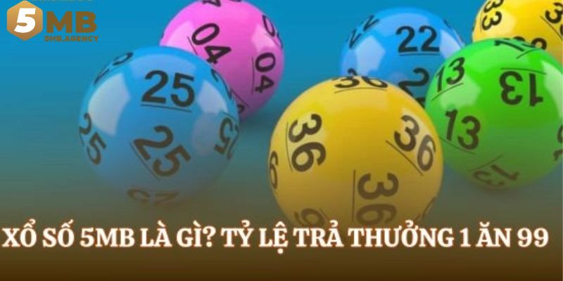 Xổ số 5MB sảnh chơi đáng trải nghiệm